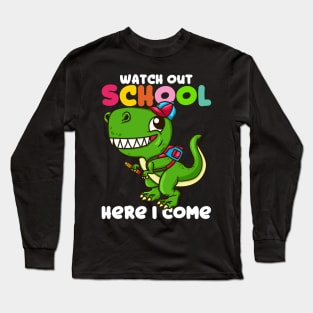 Watch Out School Here I Come - Funny T Rex Gift Long Sleeve T-Shirt